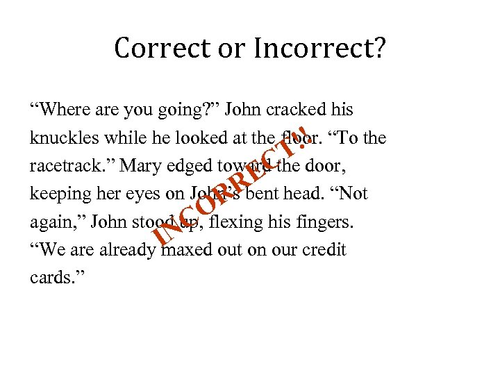 Correct or Incorrect? “Where are you going? ” John cracked his knuckles while he