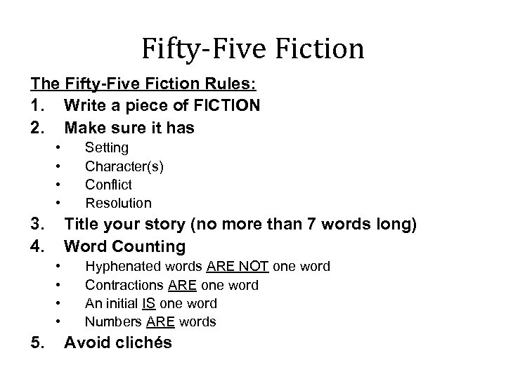 Fifty-Five Fiction The Fifty-Five Fiction Rules: 1. Write a piece of FICTION 2. Make