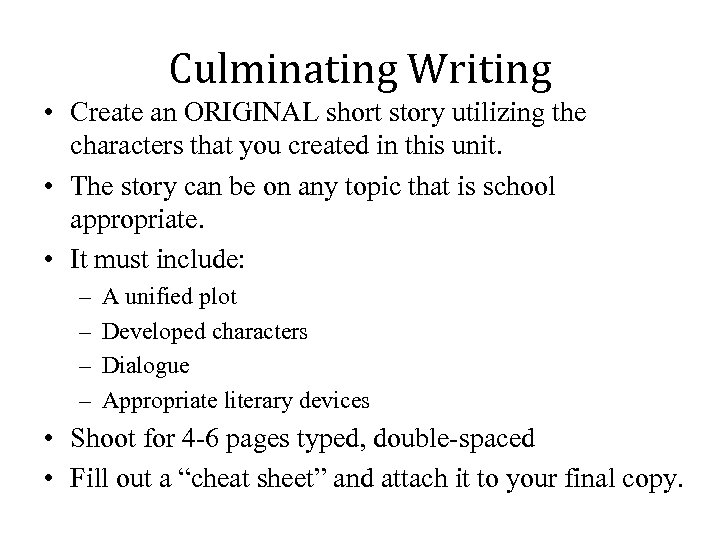 Culminating Writing • Create an ORIGINAL short story utilizing the characters that you created