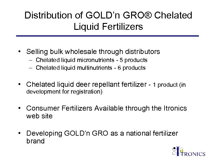 Distribution of GOLD’n GRO® Chelated Liquid Fertilizers • Selling bulk wholesale through distributors –