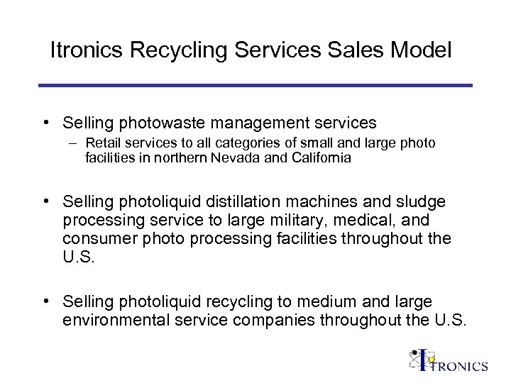 Itronics Recycling Services Sales Model • Selling photowaste management services – Retail services to