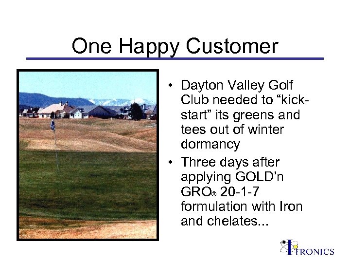 One Happy Customer • Dayton Valley Golf Club needed to “kickstart” its greens and