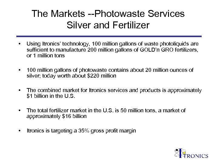 The Markets --Photowaste Services Silver and Fertilizer • Using Itronics’ technology, 100 million gallons