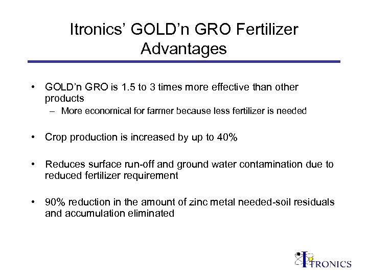 Itronics’ GOLD’n GRO Fertilizer Advantages • GOLD’n GRO is 1. 5 to 3 times