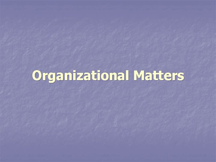 Organizational Matters 