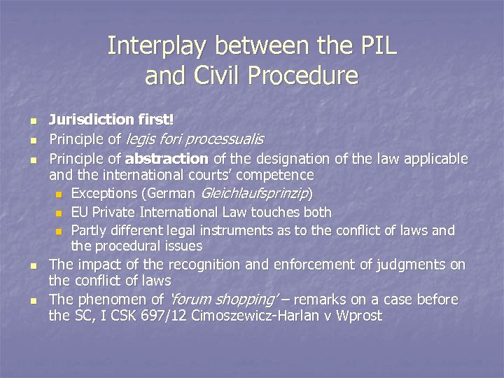 Interplay between the PIL and Civil Procedure n n n Jurisdiction first! Principle of