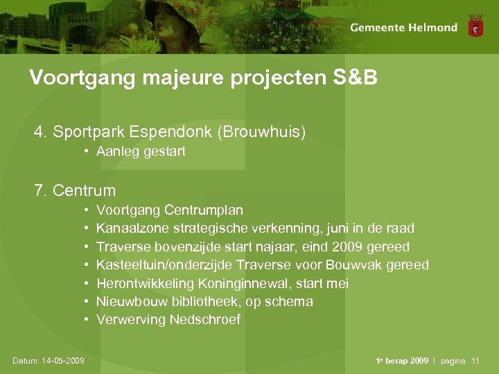 Voortgang majeure projecten S&B 4. Sportpark Espendonk (Brouwhuis) • Aanleg gestart 7. Centrum •