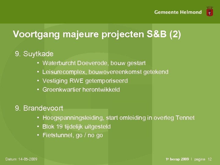 Voortgang majeure projecten S&B (2) 9. Suytkade • • Waterburcht Doeverode, bouw gestart Leisurecomplex,