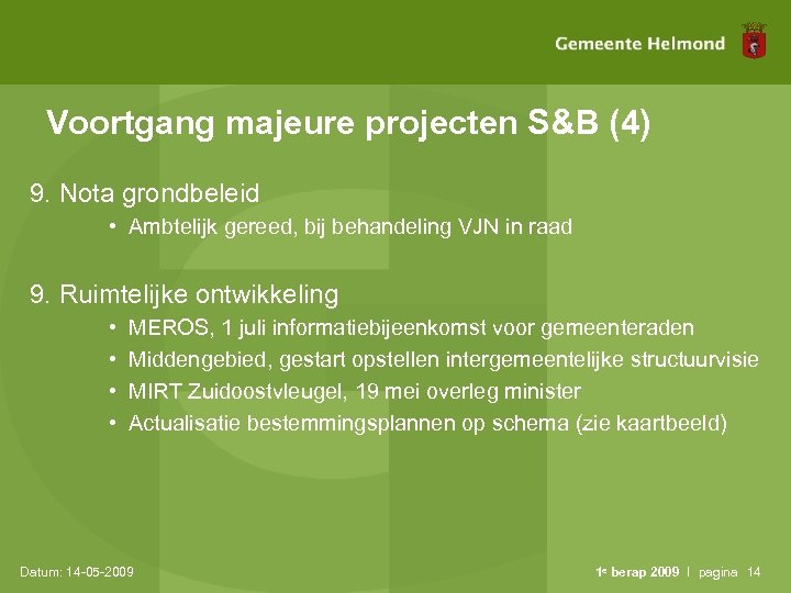 Voortgang majeure projecten S&B (4) 9. Nota grondbeleid • Ambtelijk gereed, bij behandeling VJN