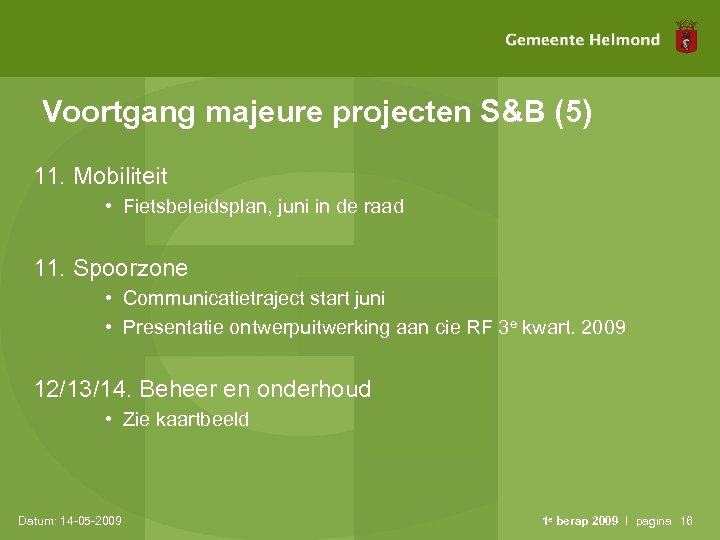 Voortgang majeure projecten S&B (5) 11. Mobiliteit • Fietsbeleidsplan, juni in de raad 11.