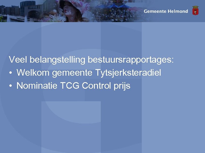 Veel belangstelling bestuursrapportages: • Welkom gemeente Tytsjerksteradiel • Nominatie TCG Control prijs 