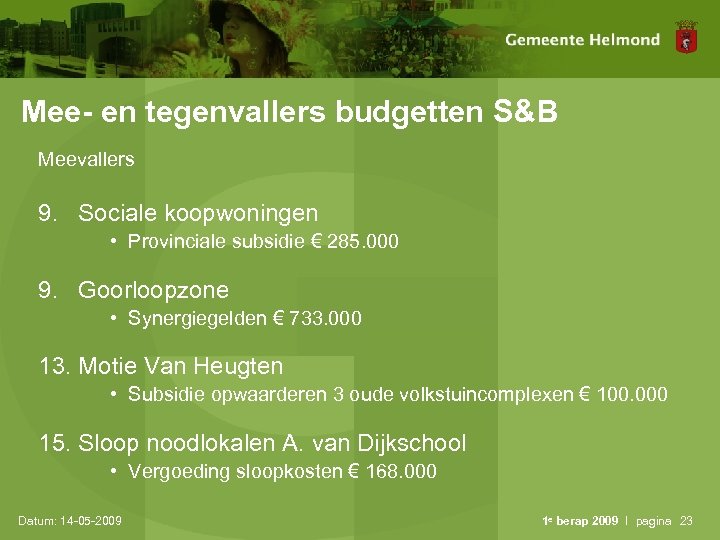 Mee- en tegenvallers budgetten S&B Meevallers 9. Sociale koopwoningen • Provinciale subsidie € 285.