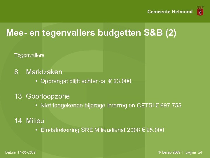 Mee- en tegenvallers budgetten S&B (2) Tegenvallers 8. Marktzaken • Opbrengst blijft achter ca