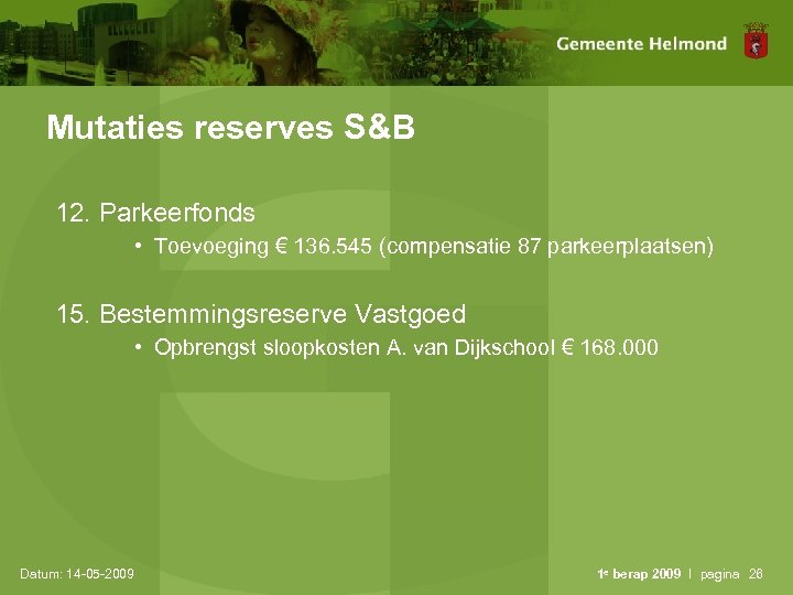 Mutaties reserves S&B 12. Parkeerfonds • Toevoeging € 136. 545 (compensatie 87 parkeerplaatsen) 15.