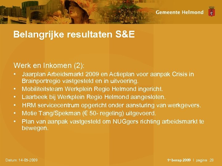 Belangrijke resultaten S&E Werk en Inkomen (2): • Jaarplan Arbeidsmarkt 2009 en Actieplan voor