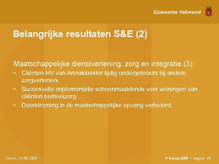 Belangrijke resultaten S&E (2) Maatschappelijke dienstverlening, zorg en integratie (3): • Cliënten HV van