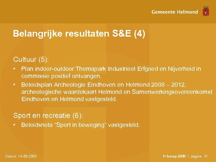 Belangrijke resultaten S&E (4) Cultuur (5): • Plan indoor-outdoor Themapark Industrieel Erfgoed en Nijverheid