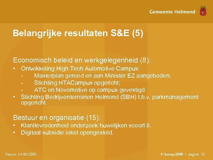 Belangrijke resultaten S&E (5) Economisch beleid en werkgelegenheid (8): • Ontwikkeling High Tech Automotive