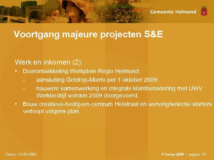 Voortgang majeure projecten S&E Werk en inkomen (2): • Doorontwikkeling Werkplein Regio Helmond: aansluiting