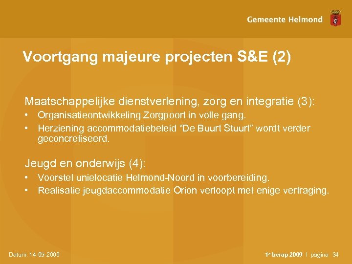 Voortgang majeure projecten S&E (2) Maatschappelijke dienstverlening, zorg en integratie (3): • Organisatieontwikkeling Zorgpoort