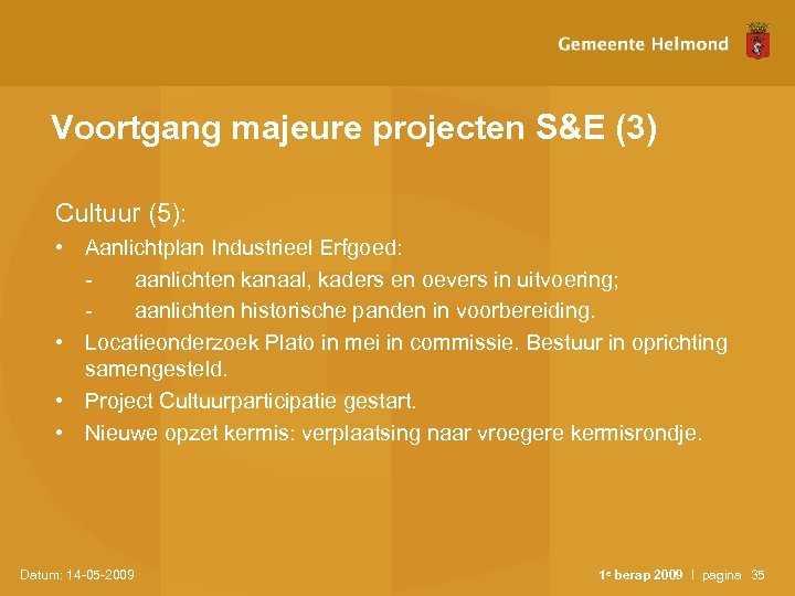 Voortgang majeure projecten S&E (3) Cultuur (5): • Aanlichtplan Industrieel Erfgoed: aanlichten kanaal, kaders