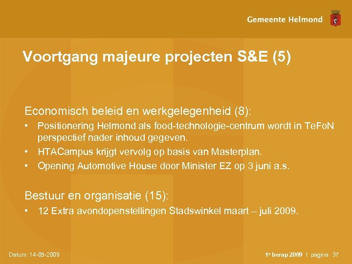 Voortgang majeure projecten S&E (5) Economisch beleid en werkgelegenheid (8): • Positionering Helmond als