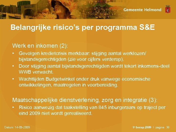 Belangrijke risico’s per programma S&E Werk en inkomen (2): • Gevolgen kredietcrisis merkbaar: stijging