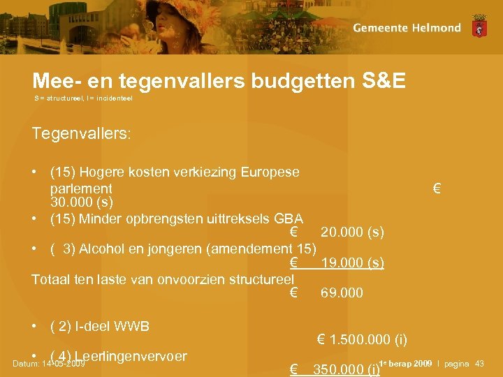 Mee- en tegenvallers budgetten S&E S = structureel, I = incidenteel Tegenvallers: • (15)