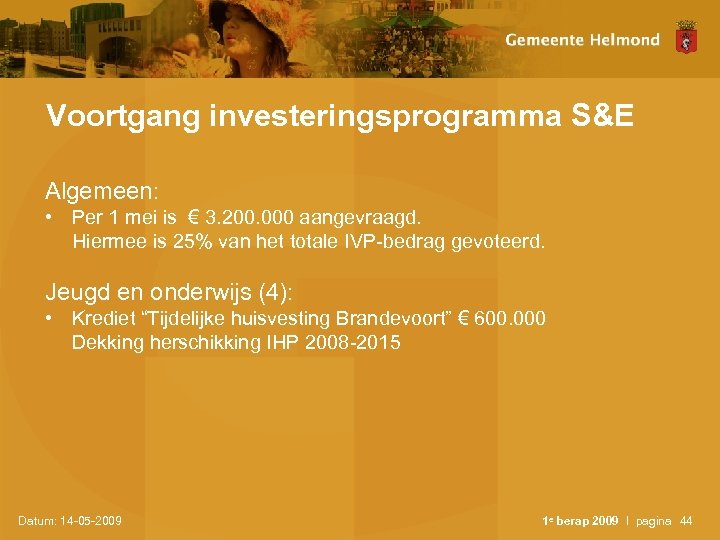 Voortgang investeringsprogramma S&E Algemeen: • Per 1 mei is € 3. 200. 000 aangevraagd.