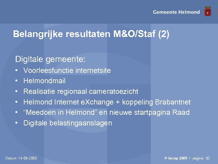 Belangrijke resultaten M&O/Staf (2) Digitale gemeente: • • • Voorleesfunctie internetsite Helmondmail Realisatie regionaal