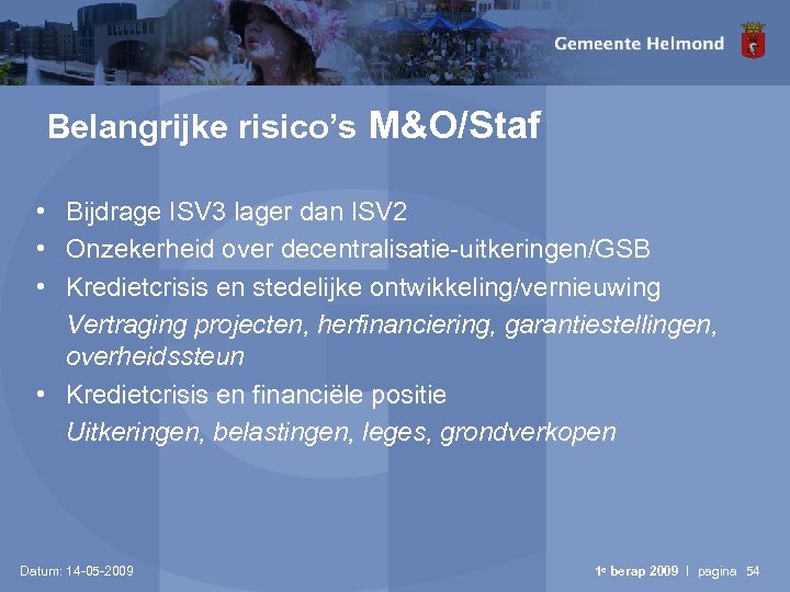 Belangrijke risico’s M&O/Staf • Bijdrage ISV 3 lager dan ISV 2 • Onzekerheid over