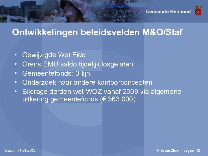 Ontwikkelingen beleidsvelden M&O/Staf • • • Gewijzigde Wet Fido Grens EMU saldo tijdelijk losgelaten