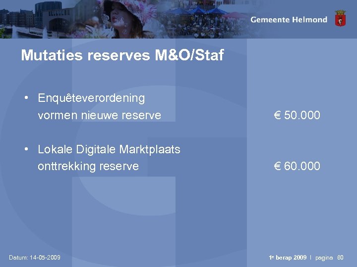 Mutaties reserves M&O/Staf • Enquêteverordening vormen nieuwe reserve € 50. 000 • Lokale Digitale