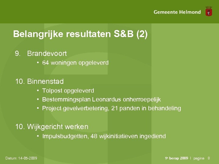 Belangrijke resultaten S&B (2) 9. Brandevoort • 64 woningen opgeleverd 10. Binnenstad • Tolpost