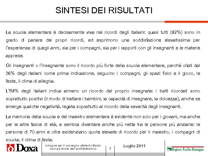 SINTESI DEI RISULTATI La scuola elementare è decisamente viva nei ricordi degli italiani: quasi