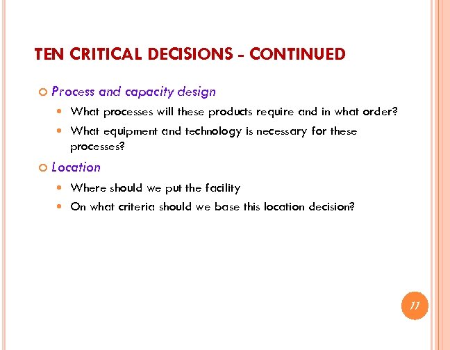 TEN CRITICAL DECISIONS - CONTINUED Process and capacity design What processes will these products