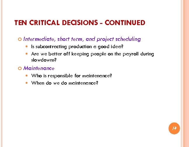 TEN CRITICAL DECISIONS - CONTINUED Intermediate, short term, and project scheduling Is subcontracting production
