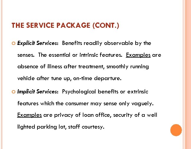 THE SERVICE PACKAGE (CONT. ) Explicit Services: Benefits readily observable by the senses. The