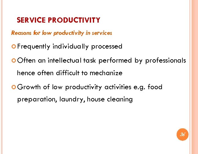 SERVICE PRODUCTIVITY Reasons for low productivity in services Frequently Often individually processed an intellectual