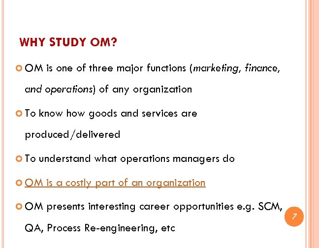 WHY STUDY OM? OM is one of three major functions (marketing, finance, and operations)