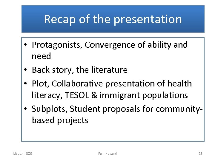 Recap of the presentation • Protagonists, Convergence of ability and need • Back story,