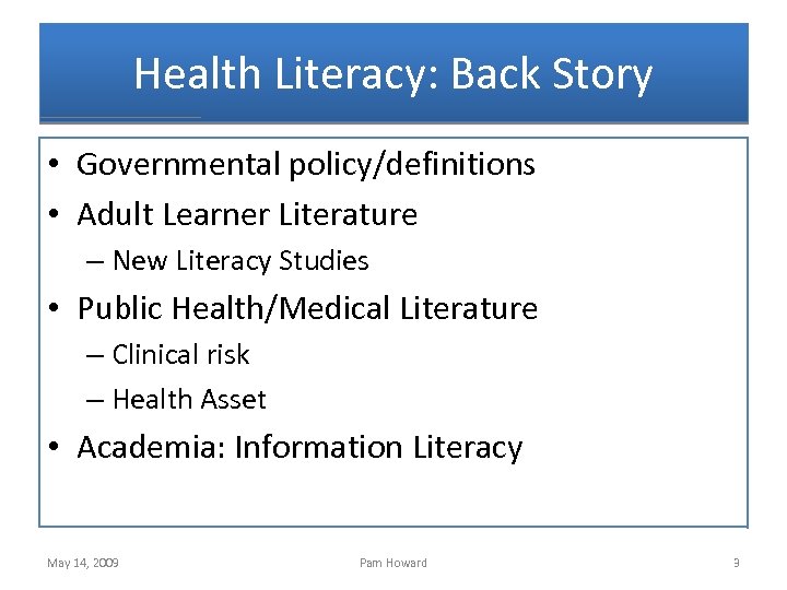 Health Literacy: Back Story • Governmental policy/definitions • Adult Learner Literature – New Literacy