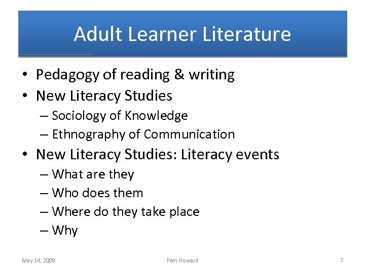 Adult Learner Literature • Pedagogy of reading & writing • New Literacy Studies –