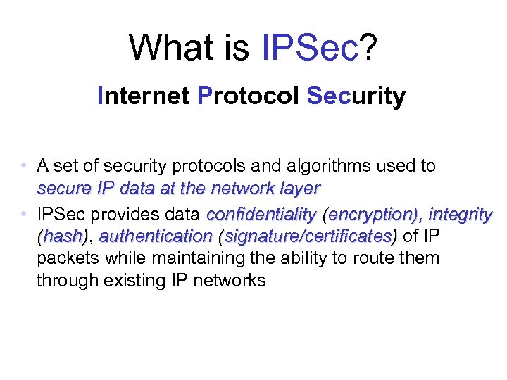 What is IPSec? Internet Protocol Security • A set of security protocols and algorithms