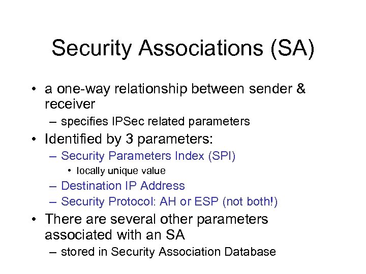 Security Associations (SA) • a one way relationship between sender & receiver – specifies