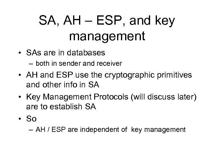 SA, AH – ESP, and key management • SAs are in databases – both
