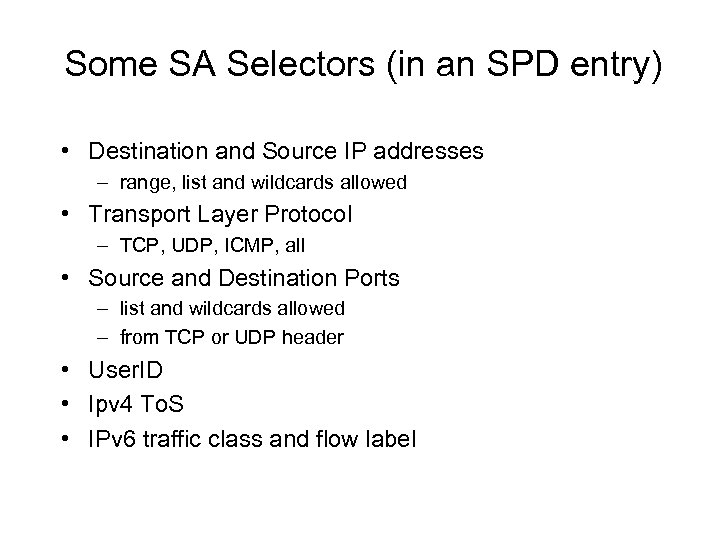 Some SA Selectors (in an SPD entry) • Destination and Source IP addresses –