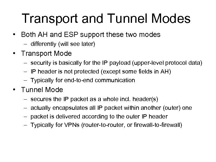 Transport and Tunnel Modes • Both AH and ESP support these two modes –