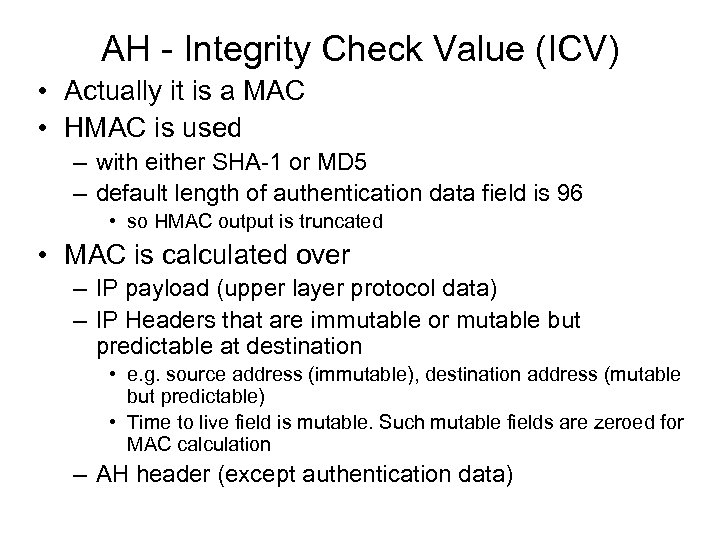 AH Integrity Check Value (ICV) • Actually it is a MAC • HMAC is