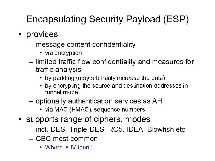 Encapsulating Security Payload (ESP) • provides – message content confidentiality • via encryption –